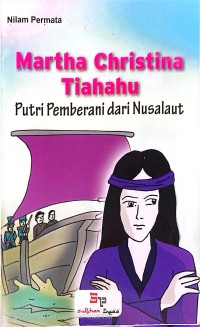 Image of Martha Christina Tiahahu-Putri Pemberani dari Nusalaut